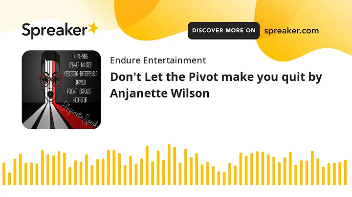 Don't Let the Pivot make you quit by Anjanette Wilson