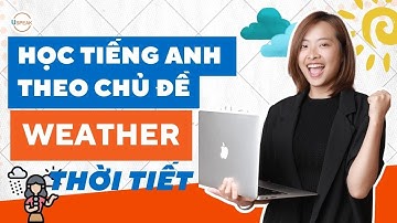 HƯỚNG DẪN GIAO TIẾP CHỦ ĐỀ "WEATHER - THỜI TIẾT"