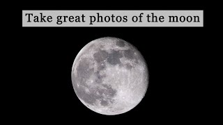 How to take great photos of the moon | DSLR settings