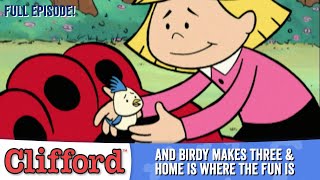 Clifford   And Birdy Makes Three | Home is Where the Fun Is (Full Episodes  Classic Series)