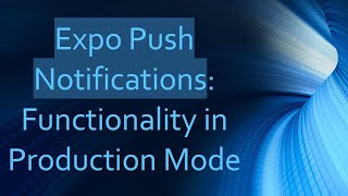 Expo Push Notifications: Functionality in Production Mode
