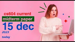 cs604 current midterm paper 15 dec 2023 #inspiredbeforexpire