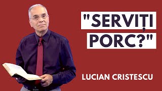 SERVIȚI PORC? | pastor Lucian Cristescu | Pâinea cea de toate zilele | 11 06 2021