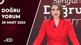 Başak Şengül ile Doğru Yorum | 26 Mart 2024