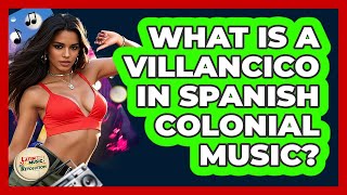 What Is A Villancico In Spanish Colonial Music? - Latin Music Revolution