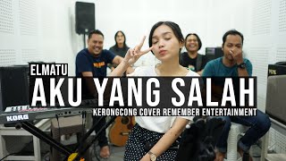 Elmatu - Aku Yang Salah | Remember Entertainment ( Keroncong Version Cover )