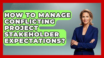 How To Manage Conflicting Project Stakeholder Expectations? - The Project Manager Toolkit