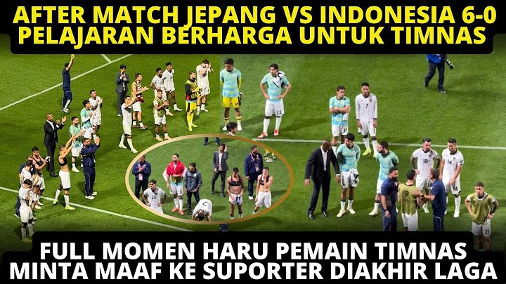AFTER MATCH JEPANG VS INDONESIA. FULL HARU PEMAIN TIMNAS MEMINTA MAAF KE SUPORTER! FANS BERI SUPPORT