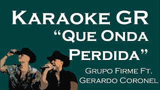 Karaoke - Que Onda Perdida - (Grupo Firme Ft. Gerardo Coronel)