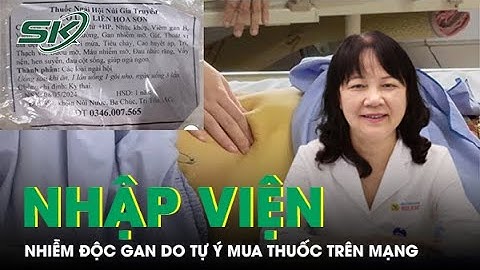 Cảnh báo nhiều bệnh nhân nhiễm độc gan nhập viện do tự ý mua thuốc trên mạng | SKĐS