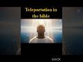 Teleportation in the bible #powerofgod