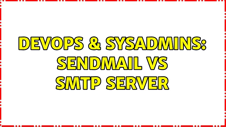 DevOps & SysAdmins: sendmail vs smtp server