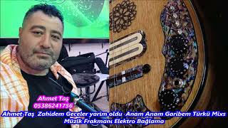 Ahmet Taş Zahidem Geceler Yarim Oldu Anam Anam Garibem Türkü Mixs Müzik Frakmanı Elektro Bağlama08
