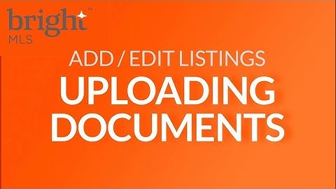 How To Upload Documents to BRIGHT MLS