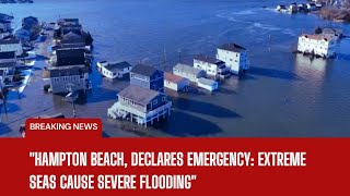 "Hampton Beach, NH, Declares Emergency: Extreme Seas Cause Severe Flooding"