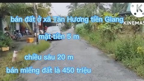 bán đất ở xã Tân Hương tiền Giang mặt tiền 5 m chiều sâu 20 m bán miếng đất là 450 triệu
