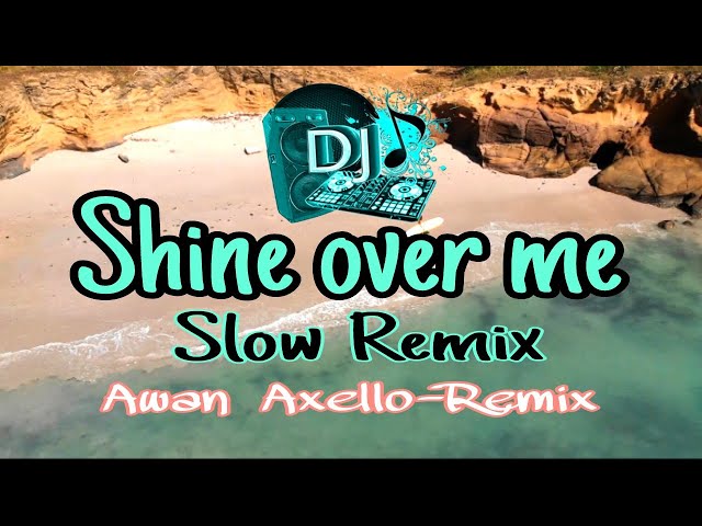 SHINE OVER ME - REMIX SLOW - AWAN AXELLO (LYRICS-VIDEO) class=