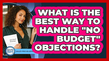 What Is The Best Way To Handle "no Budget" Objections? - Sales Pro Blueprint