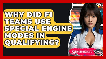 Why Did F1 Teams Use Special Engine Modes In Qualifying? - Pole Position Experts