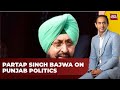 Punjab leader of oppn partap singh bajwa exclusive as war for punjab heats up  india today