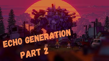 Echo Generation | Gameplay Walkthrough Part 2 | (Xbox One)