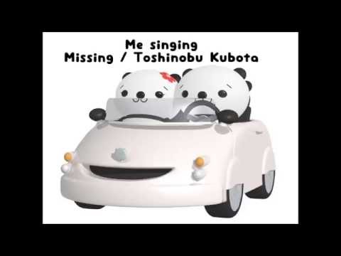Me singing Missing / Toshinobu Kubota