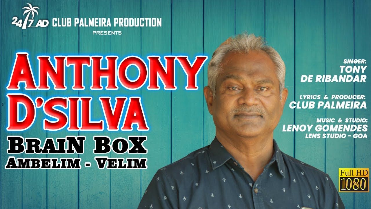 Anthony D'Silva (BRAIN BOX ) New Konkani song- Singer: TONY DE RIBANDAR, Lyrics: CLUB PALMEIRA Anthony D'Silva (BRAIN BOX ) New Konkani song- Singer: TONY DE RIBANDAR, Lyrics: CLUB PALMEIRA