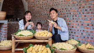 Small family - Cooking traditional sticky rice from corn kernels - Kiet and Tu Nha
