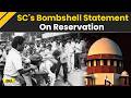 Supreme Court News: SC Sparks Big Reservation Debate With Sharp Remark