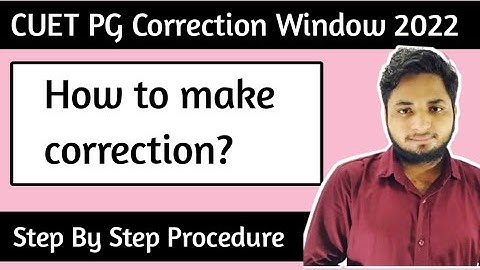 How to make correction in CUET Pg Application form 2022| CUET PG Correction Window 2022|