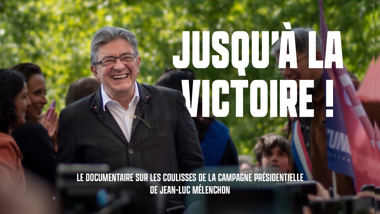 Jusqu'à la victoire ! - Documentaire au cœur de la campagne présidentielle de Jean-Luc Mélenchon