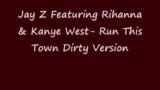 Jay Z Ft. Kanye West & Rihanna - Run This Town (Dirty Version)