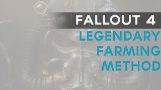 Fallout 4: LEGENDARY Farming method