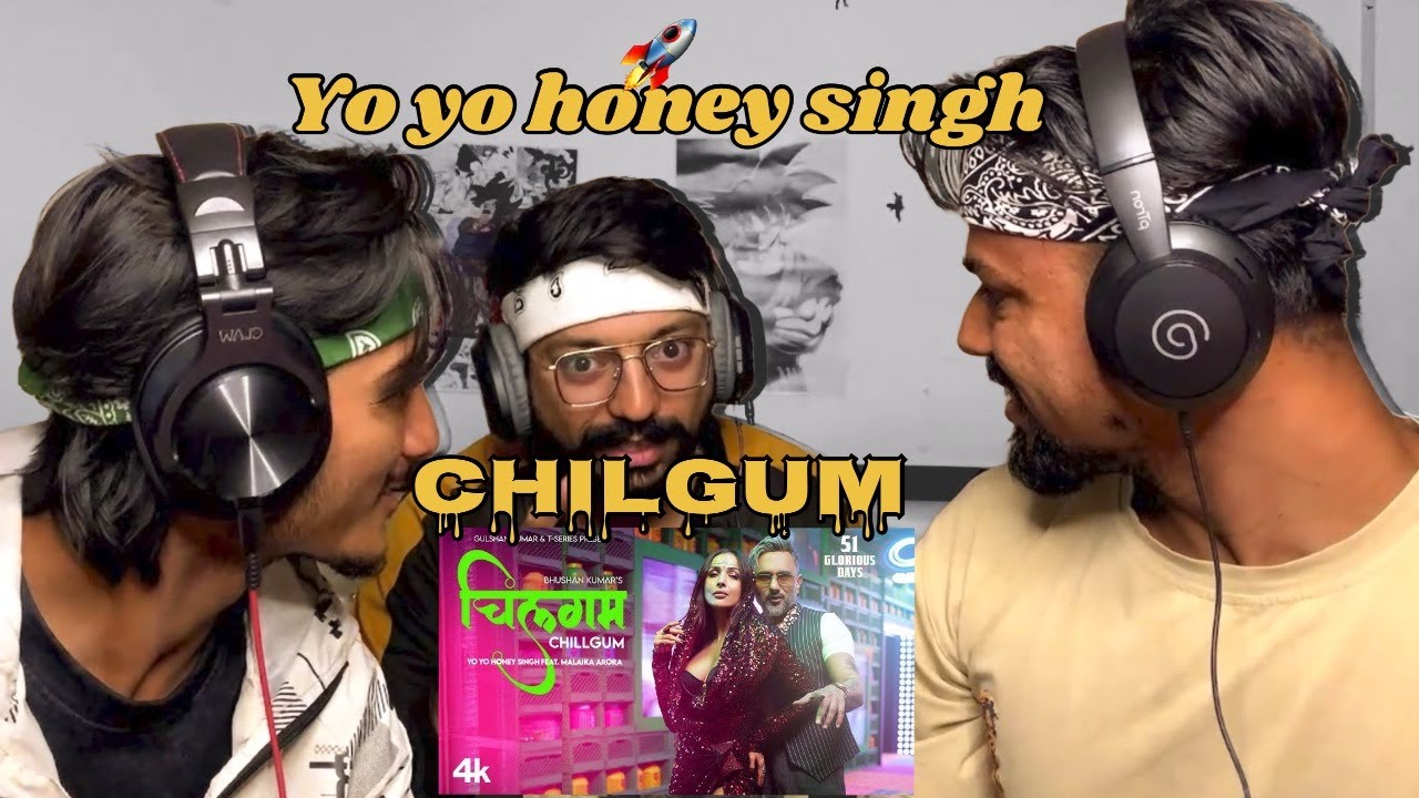 REACTION ON | CHILLGUM | YO YO HONEY SINGH | MALIKA ARORRA | BHUSHAN KHUMAR | 51 GLORIOUS DAYS