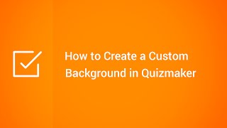 How to Create a Custom Background in Quizmaker