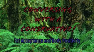 Conversing with a Conservative - The Fat Acceptance and Body Positivity Movement