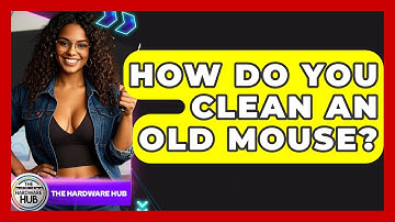 How Do You Clean An Old Mouse? - The Hardware Hub