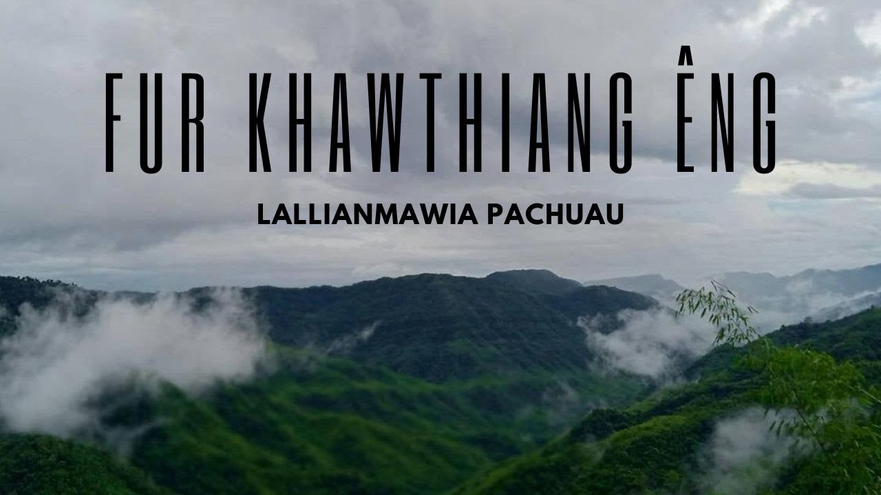 Lallianmawia Pachuau  FUR KHAWTHIANG NG Lyrics