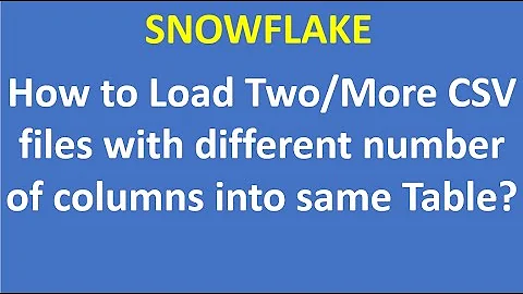 How to Load Two/More CSV files with different number of columns into same Table|Snowflake|VCKLY Tech