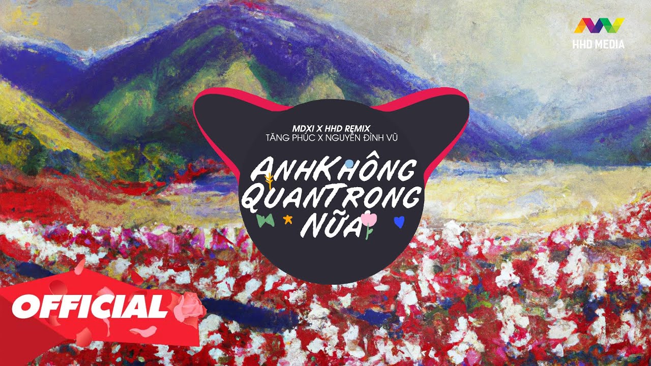 ANH KHÔNG QUAN TRỌNG NỮA - TĂNG PHÚC X NGUYỄN ĐÌNH VŨ ( MDXI REMIX ) | NHỚ ĐEO TAI NGHE ANH KHÔNG QUAN TRỌNG NỮA - TĂNG PHÚC X NGUYỄN ĐÌNH VŨ ( MDXI REMIX ) | NHỚ ĐEO TAI NGHE