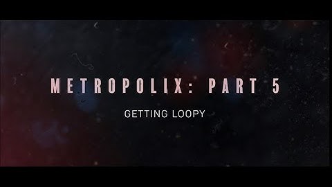 Metropolix for Beginners Series | Part 5: Getting Loopy