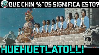 HUEHUETLATOLLI. Que ch&$%os significa esto?