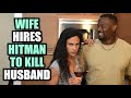 Wife HIRES HITMAN To KILL Husband