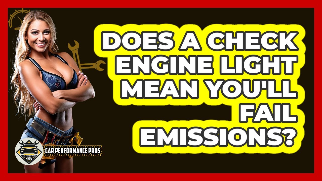 Does A Check Engine Light Mean You'll Fail Emissions? - Car Performance Pros