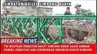 TNI BUATKAN JEMBATAN BAILEY SIMPANG BUKIK SUDAH TAHAP FINISHING