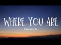 Keenan Te Where You Are Lyrics Terjemahan