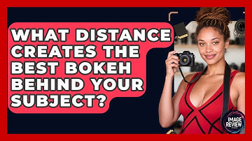 What Distance Creates The Best Bokeh Behind Your Subject? - Image Review Studio