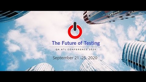 QA ATL 2020 - The Future of Testing is here!