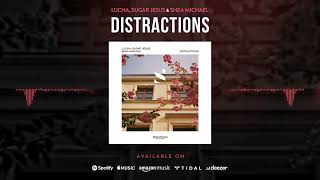 Lucha, Sugar Jesus & Shea Michael - Distractions (Audio)