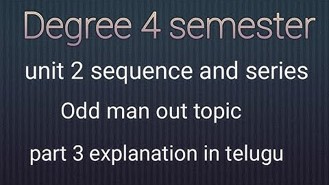 Degree 4 semester || unit 2 sequence and series || odd man out part 3 || explanation in telugu